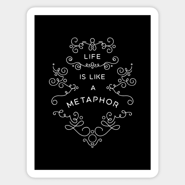 Life is Like a Metaphor Sticker by BumbleBess